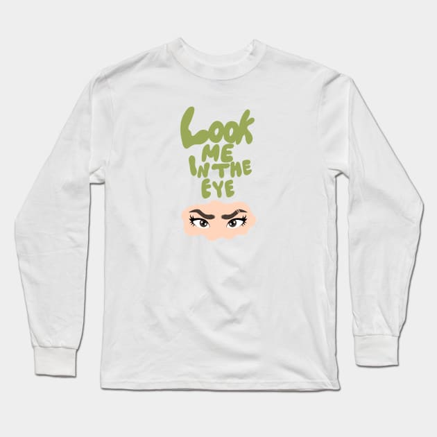 Look me in the eye funny Long Sleeve T-Shirt by SYLPAT